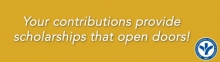 Your contributions provide scholarships that open doors!